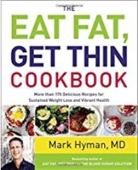 Eat Fat, Get Thin Cookbook by Mark Hyman, MD